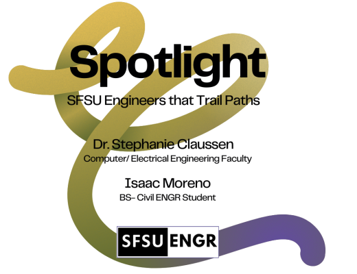 SFSU ENGR Spotlight Cover Page for Dr Stephanie Claussen (Faculty) and Isaac Moreno (Student)